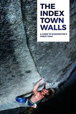The Index Town Walls: A Guide to Washington's Finest Crag